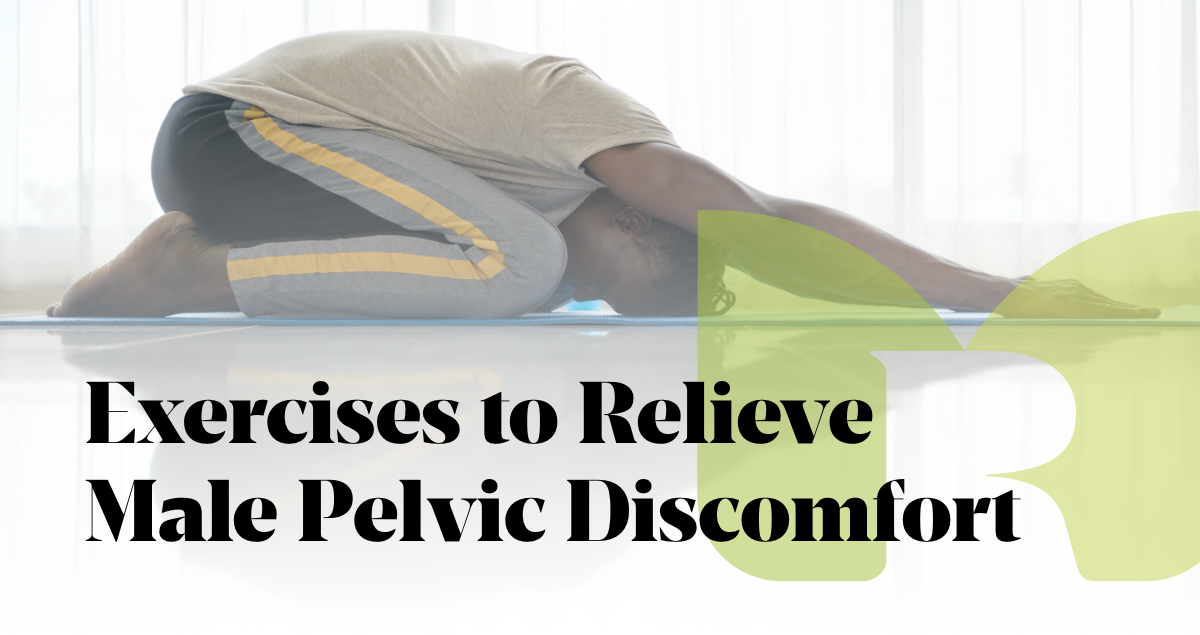 Exercises to Relieve Male Pelvic Discomfort