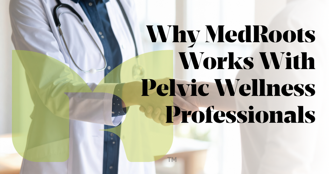Supporting Providers: Why MedRoots Works With Pelvic Wellness Professionals
