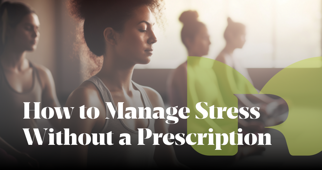 How to Manage Stress Without a Prescription