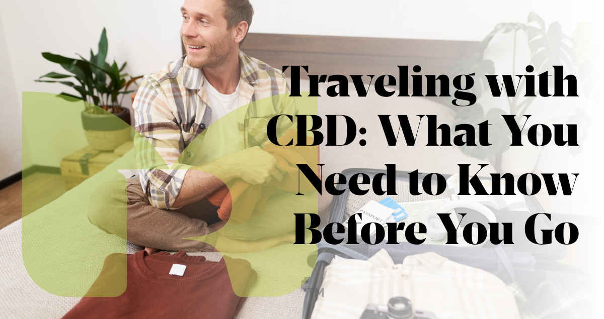 Traveling with CBD: What You Need to Know Before You Go